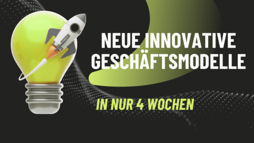 Innovation: In nur 4 Wochen systematisch neue Geschäftsmodelle