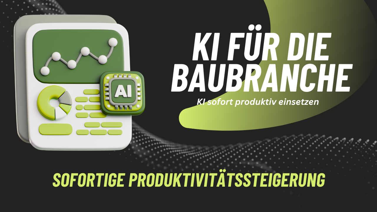 KI im Bauunternehmen: KI sofort produktiv einsetzen