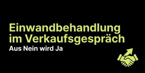 Einwandbehandlung im Verkaufsgespräch: Aus Nein wird Ja