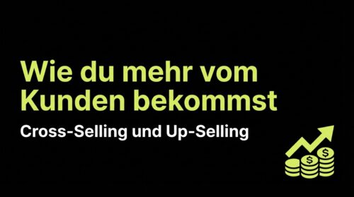 Wie du mehr vom Kunden bekommst: Cross-Selling und Up-Selling