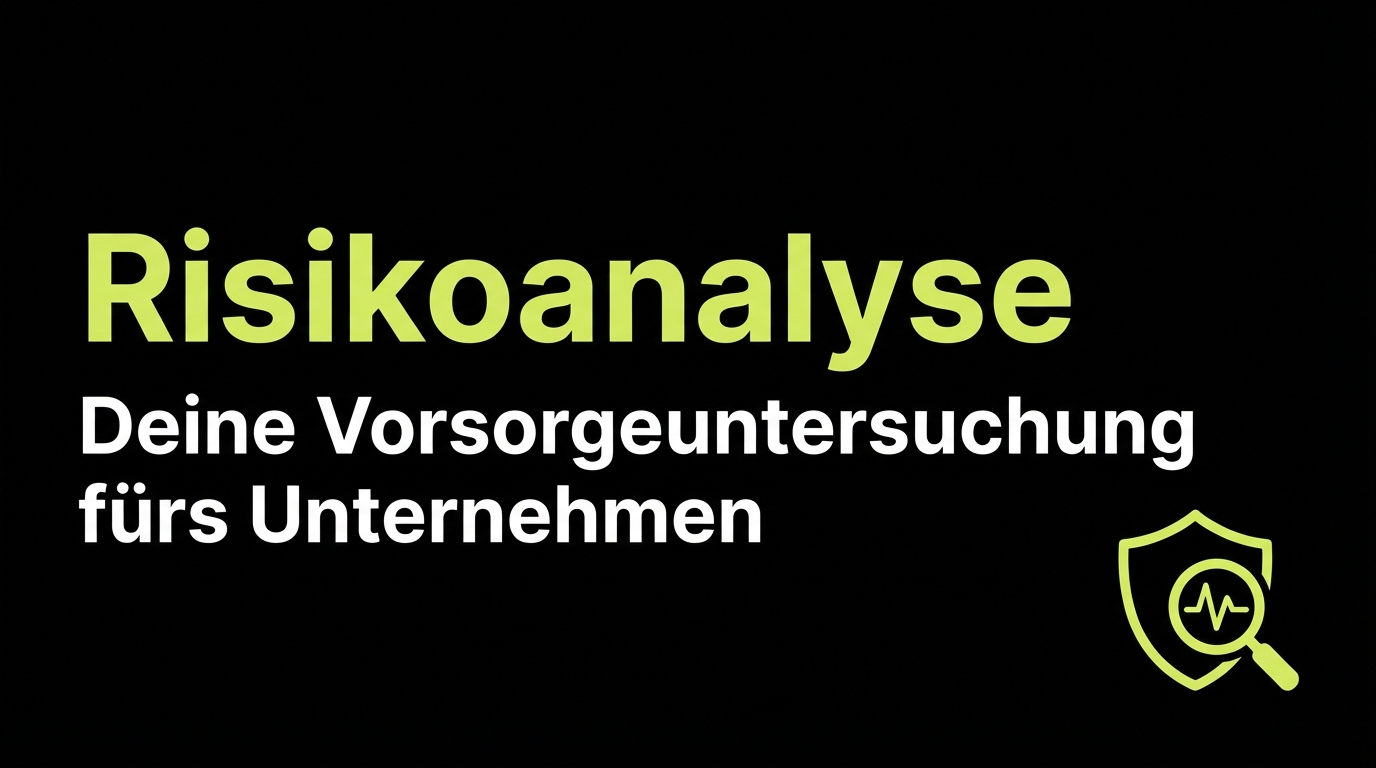 Risikoanalyse: Deine Vorsorgeuntersuchung fürs Unternehmen