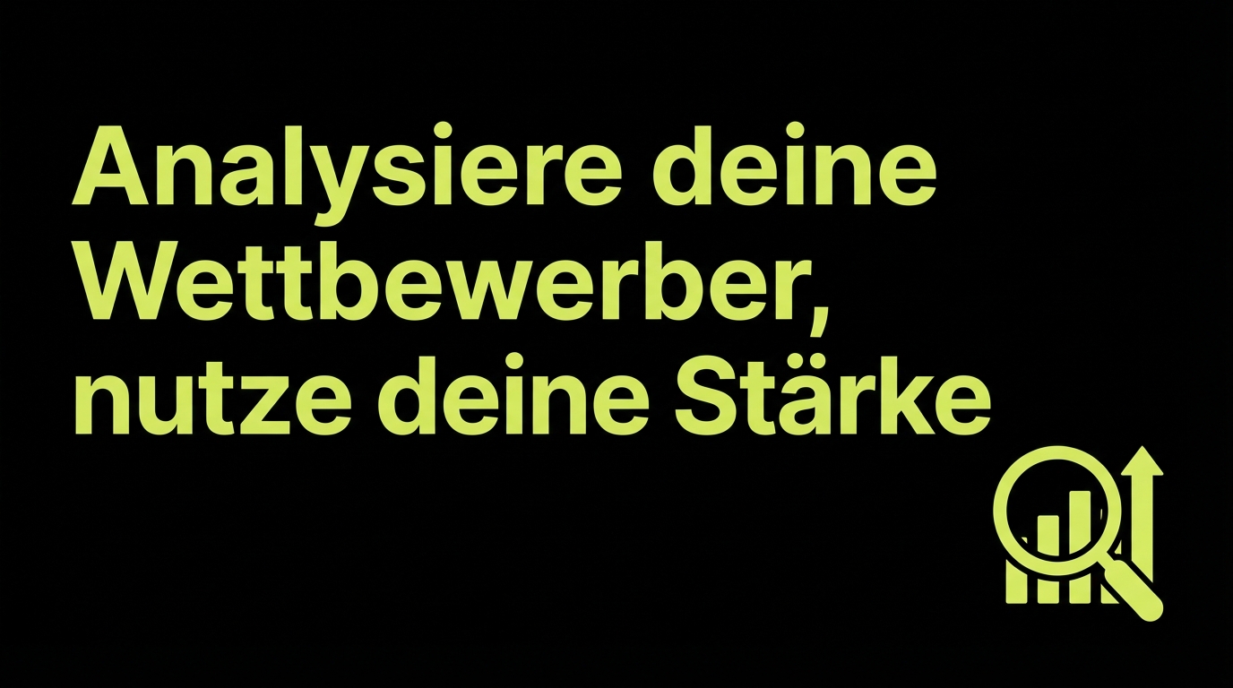 Analysiere deine Wettbewerber, nutze deine Stärke