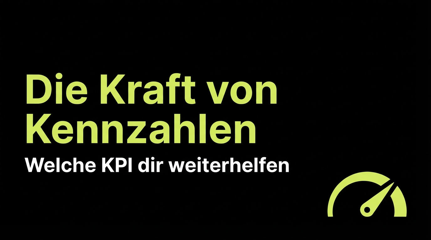 Die Kraft von Kennzahlen: Welche KPI dir weiterhelfen