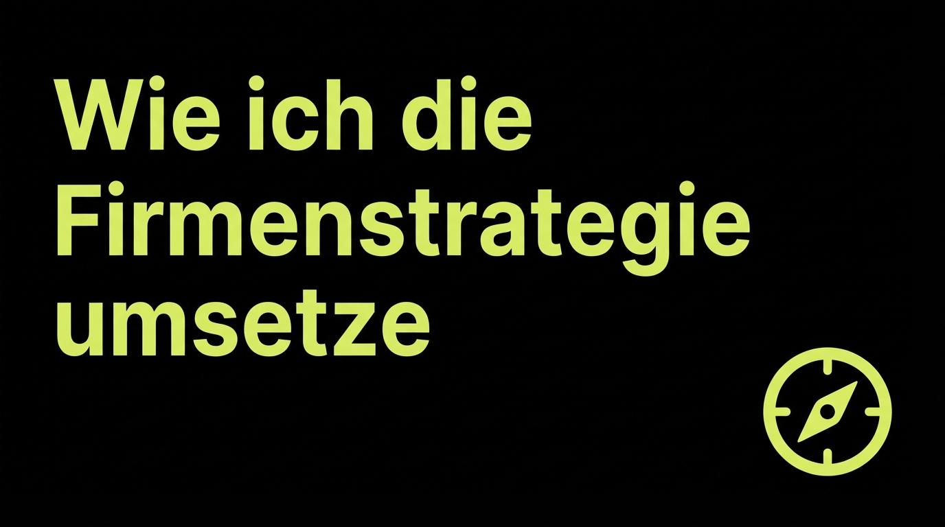 Wie ich die Firmenstrategie umsetze