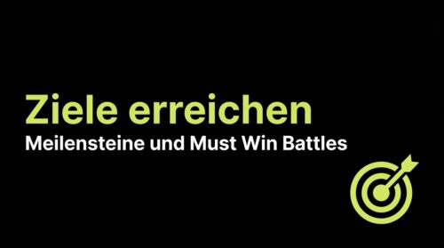 Ziele erreichen: Meilensteine und Must Win Battles
