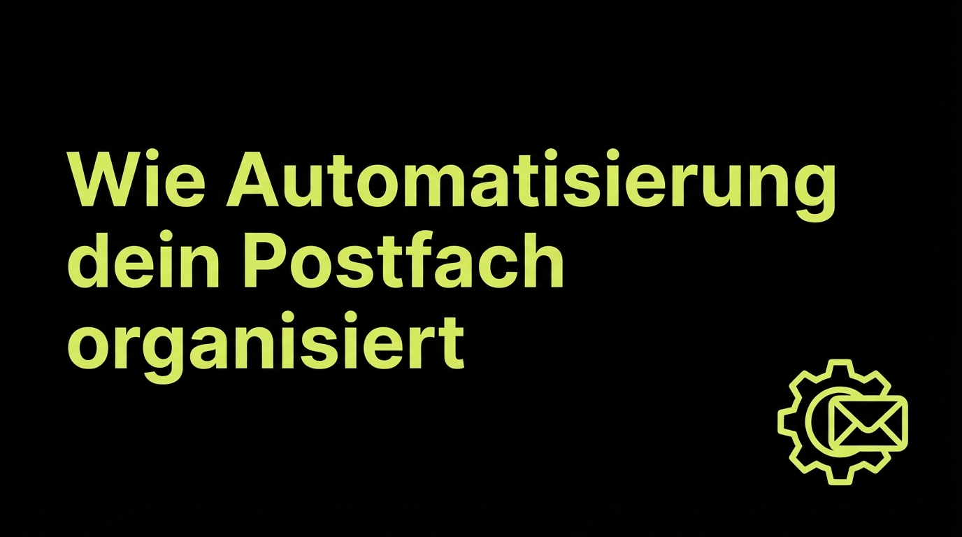 Wie Automatisierung dein Postfach organisiert