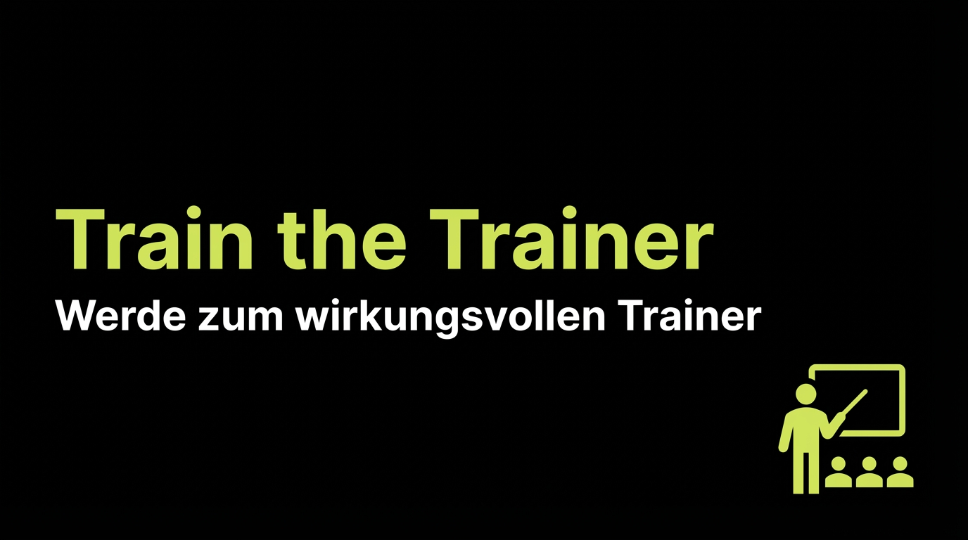 Train the Trainer: Werde zum wirkungsvollen Trainer