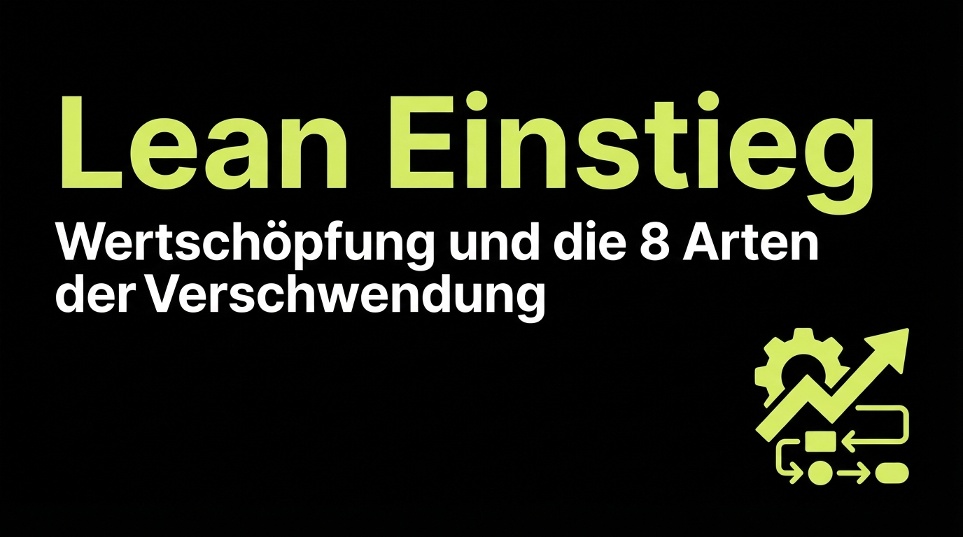 Lean Einstieg: Wertschöpfung und die 8 Arten der Verschwendung