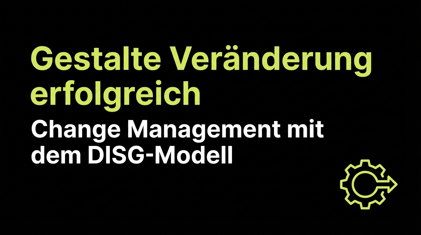 Gestalte Veränderung erfolgreich - Change Management mit dem DISG-Modell