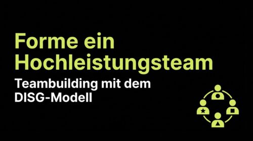 Forme ein Hochleistungsteam - Teambuilding mit dem DISG-Modell