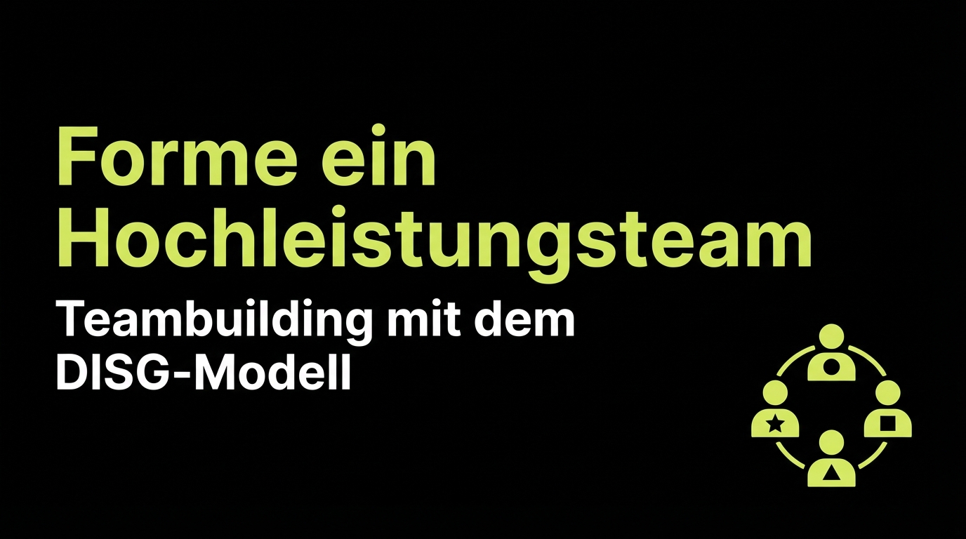 Forme ein Hochleistungsteam - Teambuilding mit dem DISG-Modell