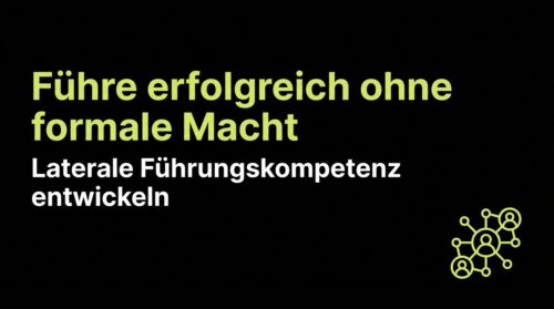 Führe erfolgreich ohne formale Macht - Laterale Führungskompetenz entwickeln