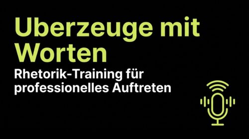 Uberzeuge mit Worten - Rhetorik-Training für professionelles Auftreten