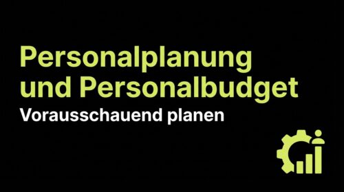Personalplanung und Personalbudget: Vorausschauend planen