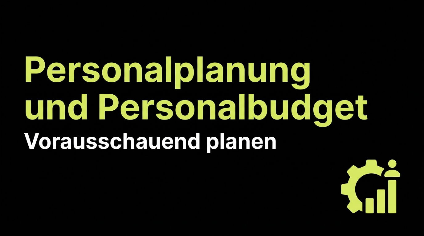 Personalplanung und Personalbudget: Vorausschauend planen