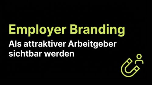 Employer Branding: Als attraktiver Arbeitgeber sichtbar werden