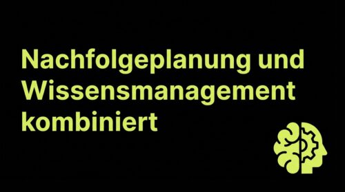 Nachfolgeplanung und Wissensmanagement kombiniert