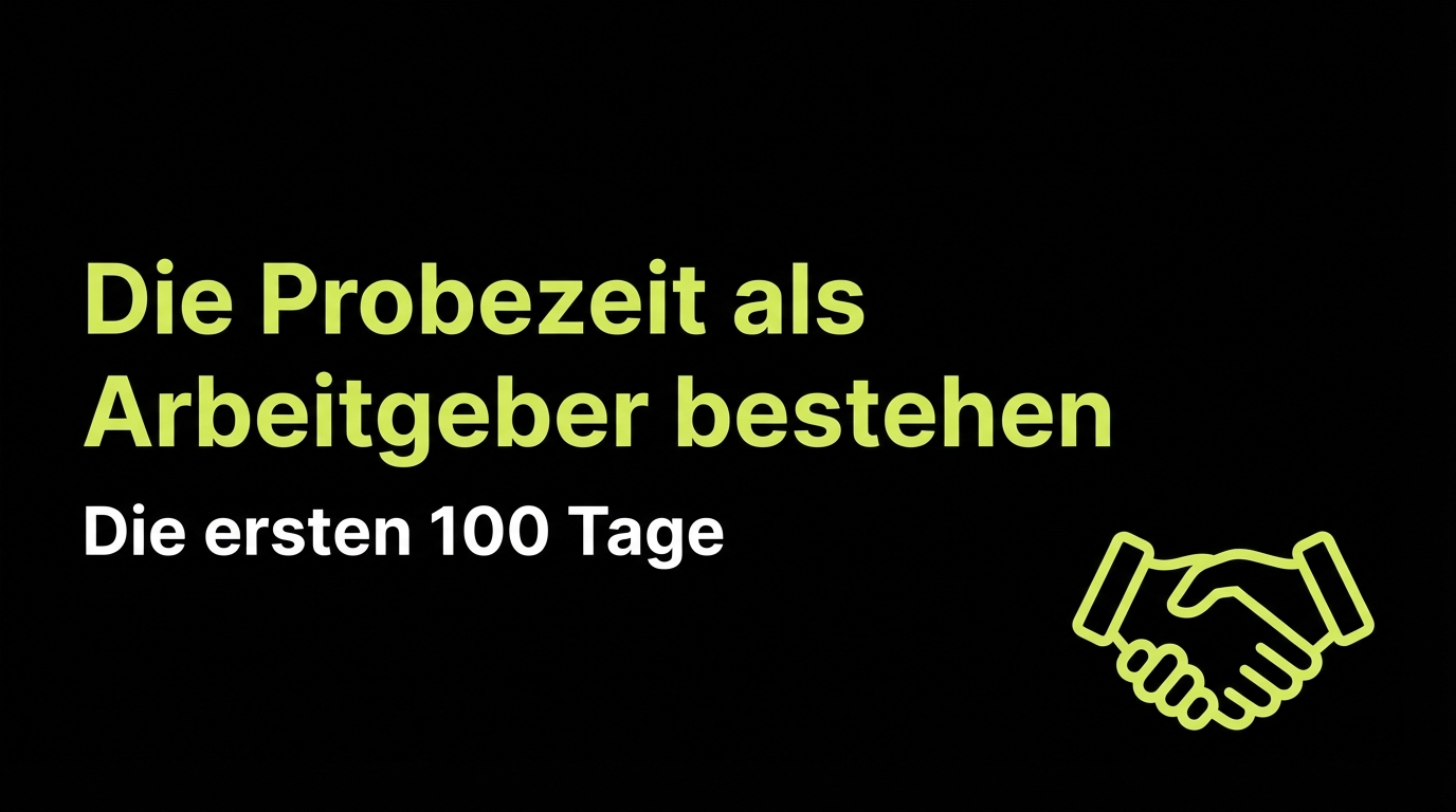 Die Probezeit als Arbeitgeber bestehen: Die ersten 100 Tage