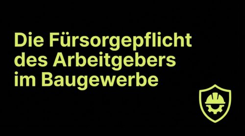 Die Fürsorgepflicht des Arbeitgebers im Baugewerbe