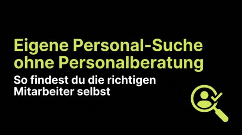 Eigene Personal-Suche ohne Personalberatung: So findest du die richtigen Mitarbeiter selbst