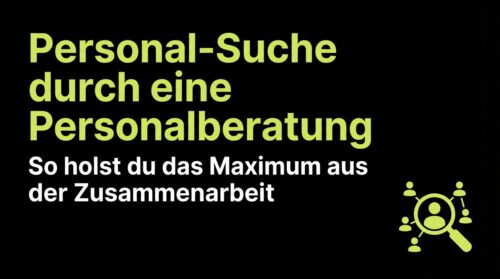 Personal-Suche durch eine Personalberatung: So holst du das Maximum aus der Zusammenarbeit