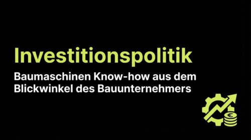 Investitionspolitik: Baumaschinen Know-how aus dem Blickwinkel des Bauunternehmers