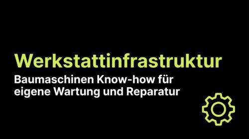 Werkstattinfrastruktur: Baumaschinen Know-how für eigene Wartung und Reparatur