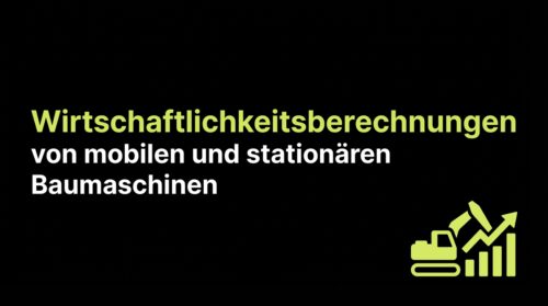 Wirtschaftlichkeitsberechnungen von mobilen und stationären Baumaschinen
