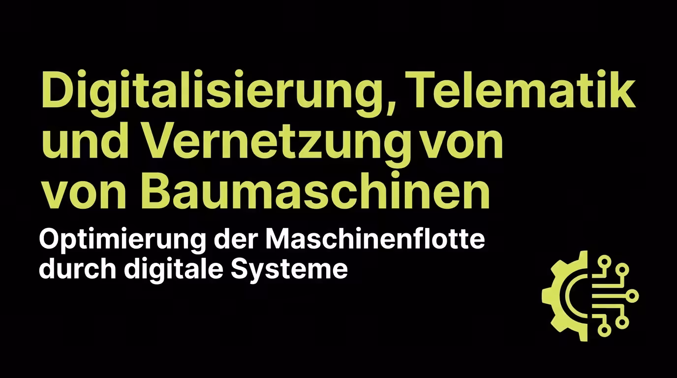 Digitalisierung, Telematik und Vernetzung von Baumaschinen