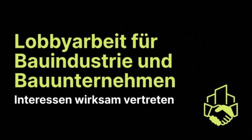 Lobbyarbeit für Bauindustrie und Bauunternehmen: Interessen wirksam vertreten