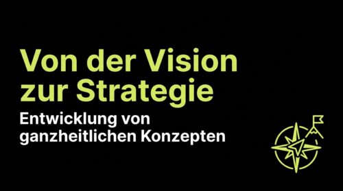 Von der Vision zur Strategie: Entwicklung von ganzheitlichen Konzepten