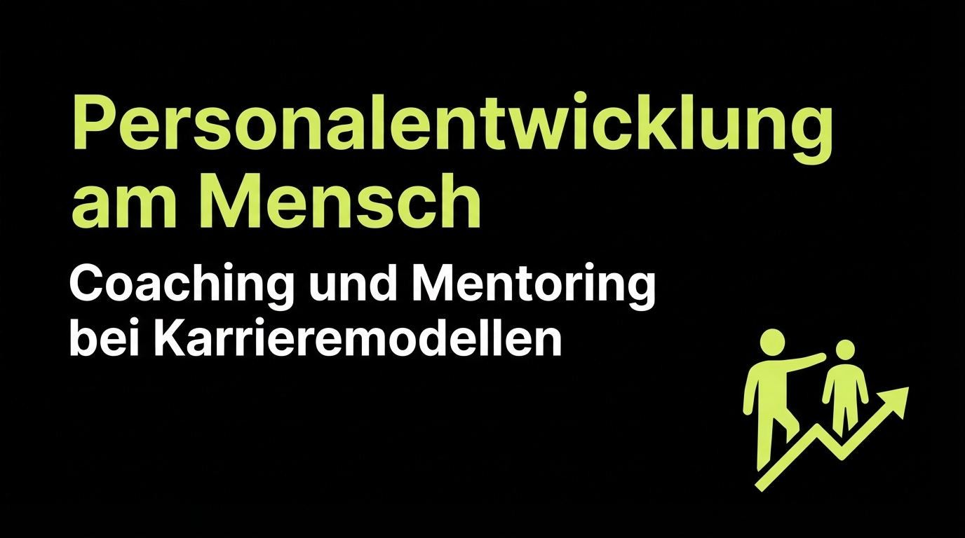 Personalentwicklung am Mensch: Coaching und Mentoring bei Karrieremodellen