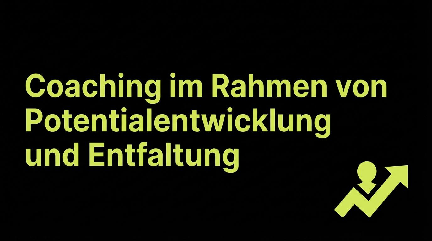 Coaching im Rahmen von Potentialentwicklung und Entfaltung