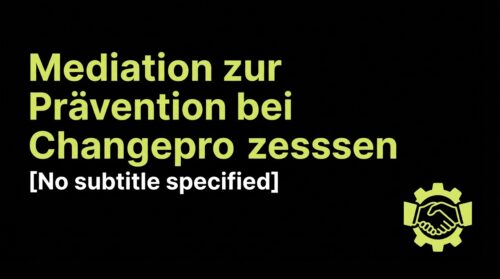 Mediation zur Prävention bei Changeprozessen