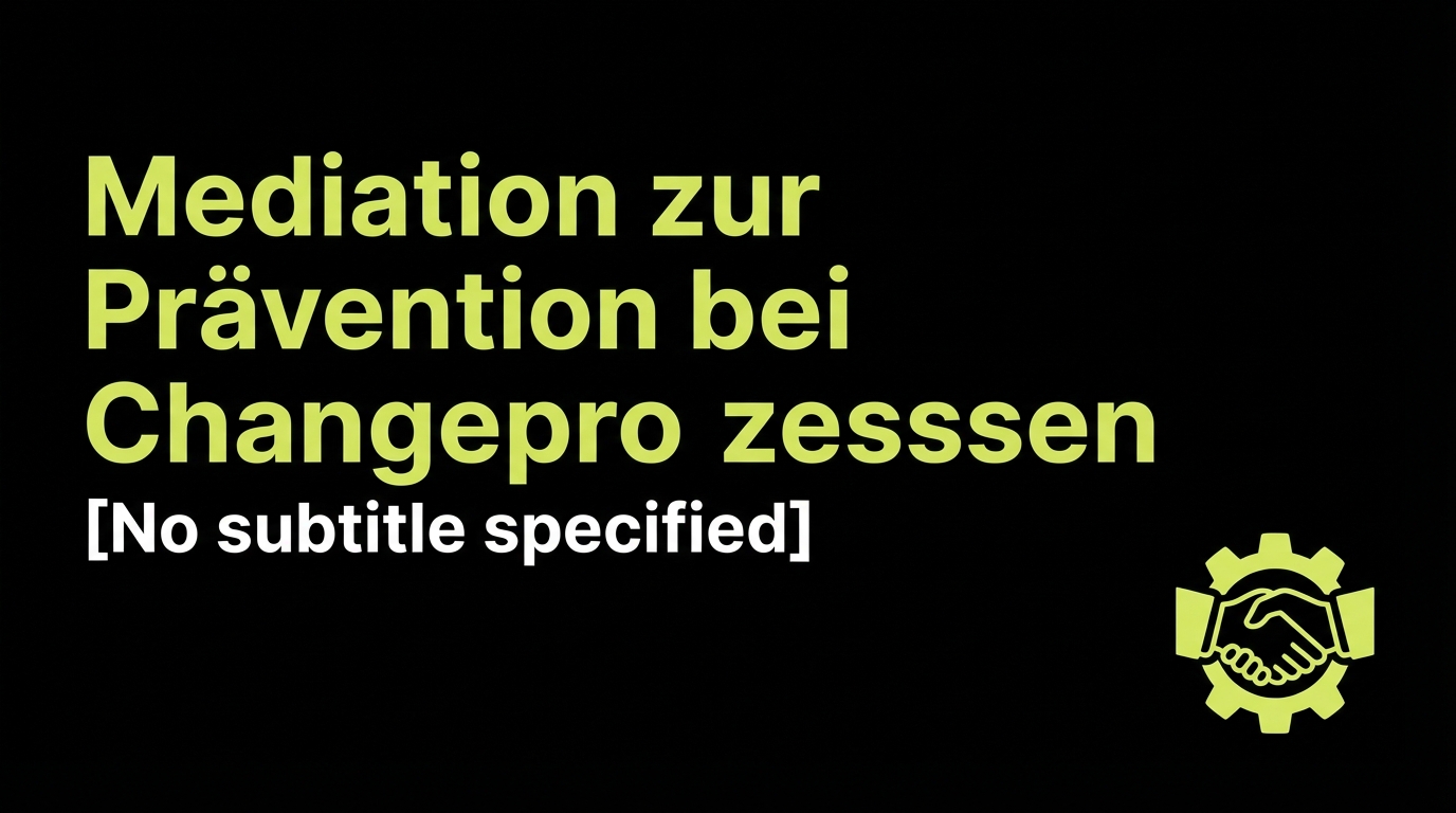 Mediation zur Prävention bei Changeprozessen