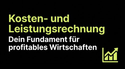 Kosten- und Leistungsrechnung: Dein Fundament für profitables Wirtschaften