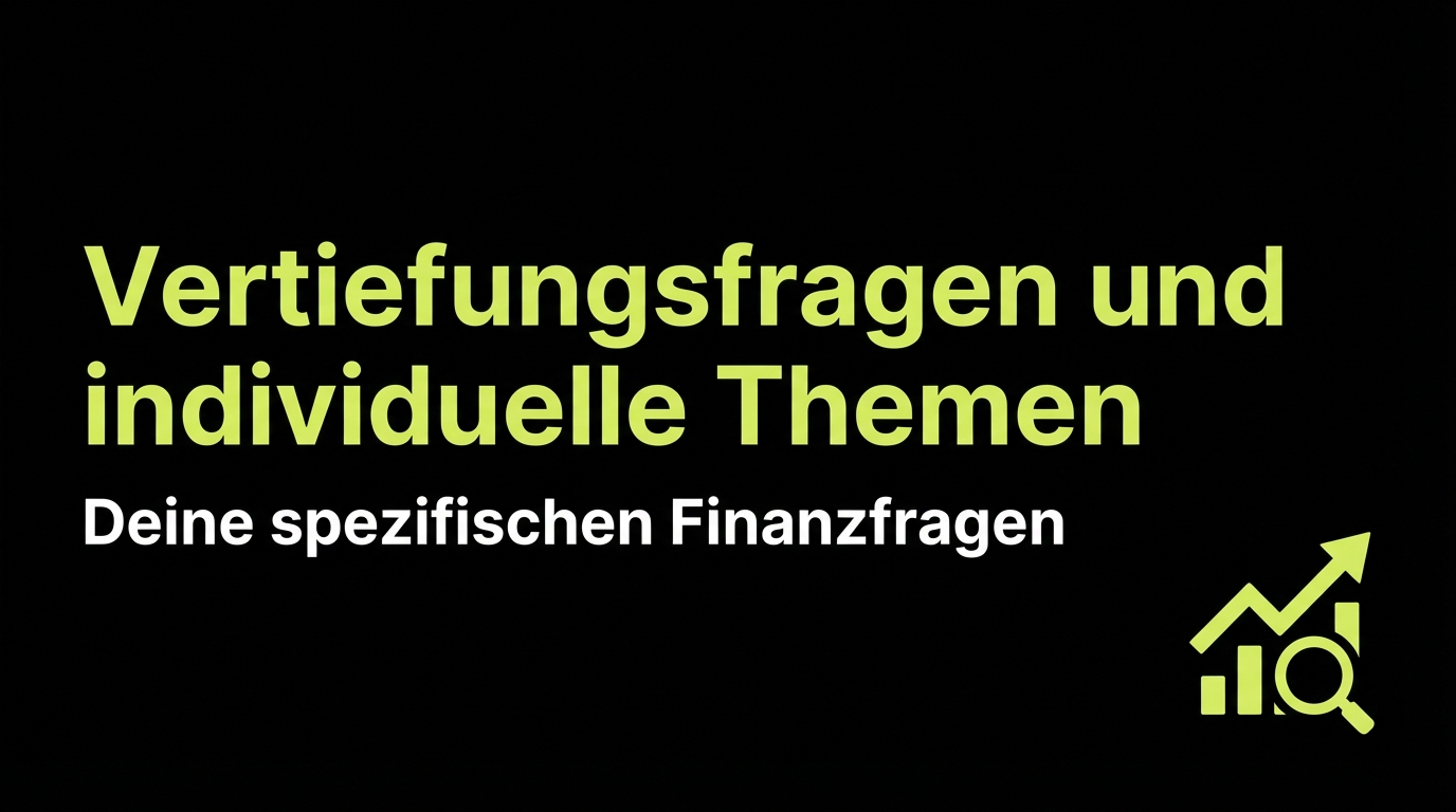 Vertiefungsfragen und individuelle Themen: Deine spezifischen Finanzfragen