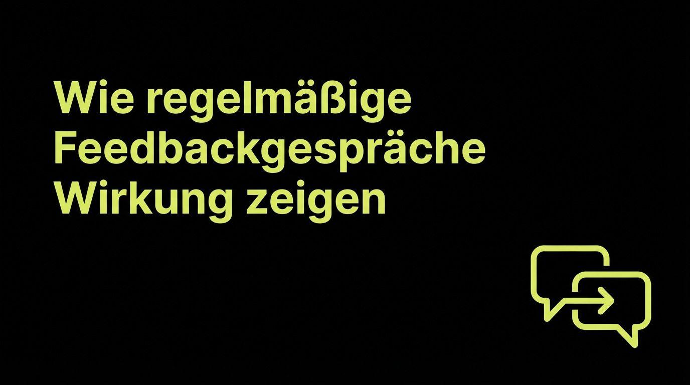 Wie regelmäßige Feedbackgespräche Wirkung zeigen